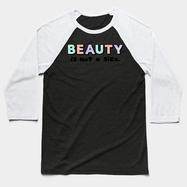 Beauty is not a size Baseball T-Shirt by Nikamii